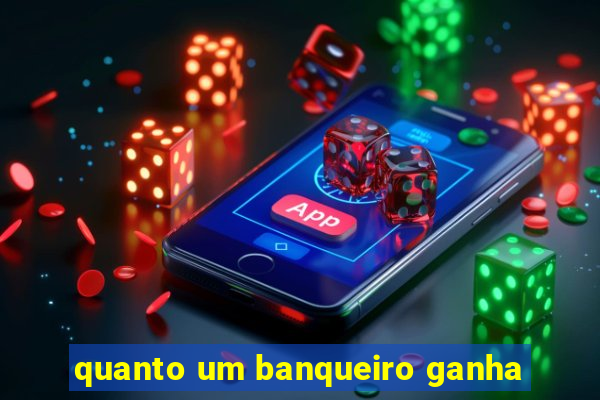 quanto um banqueiro ganha